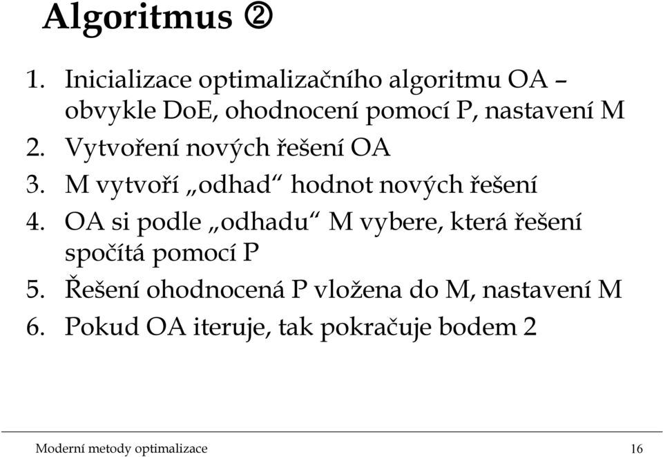 Vytvoření nových řešení OA 3. M vytvoří odhad hodnot nových řešení 4.