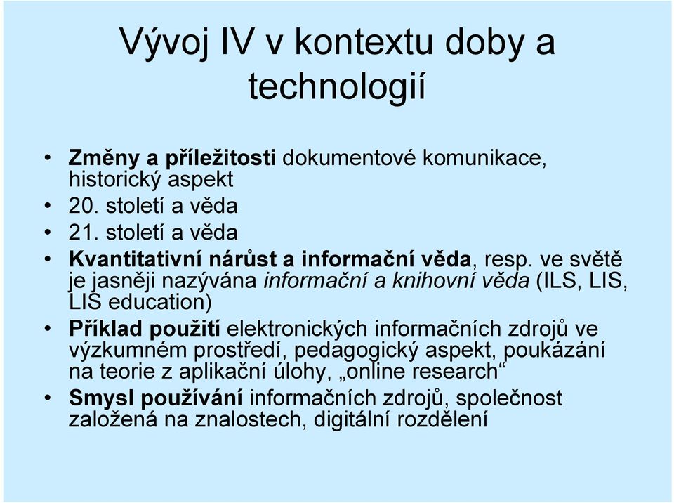 ve světě je jasněji nazývána informační a knihovní věda (ILS, LIS, LIS education) Příklad použití elektronických informačních