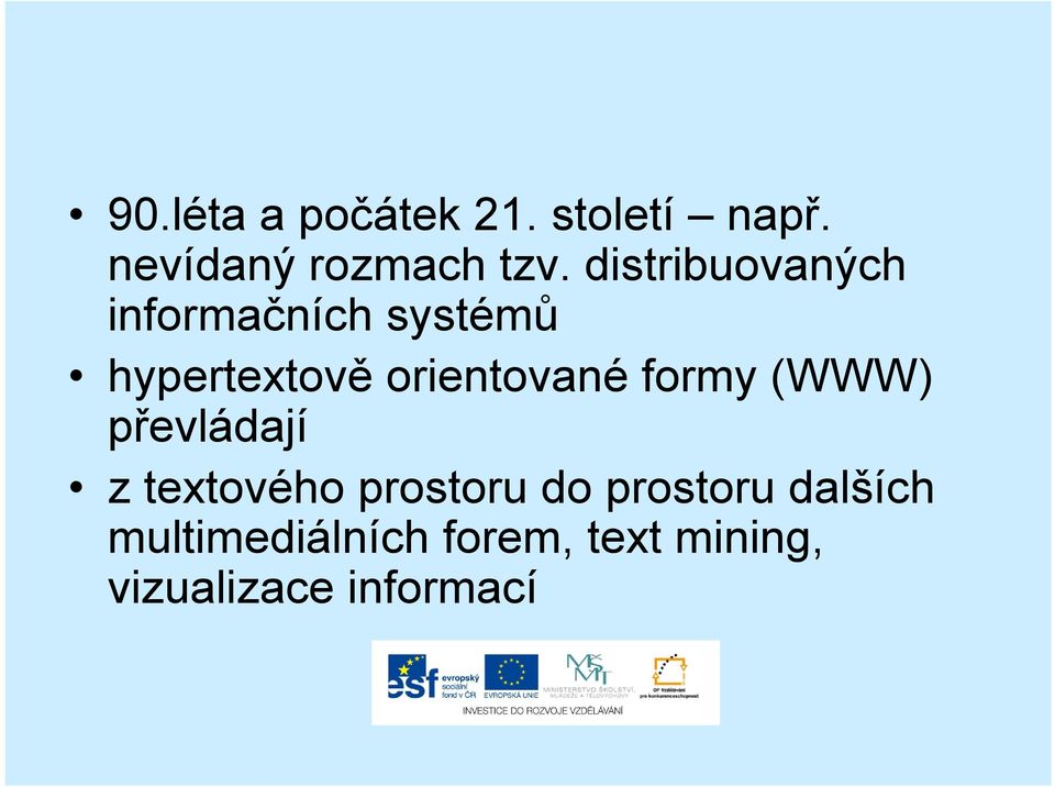 orientované formy (WWW) převládají z textového prostoru do