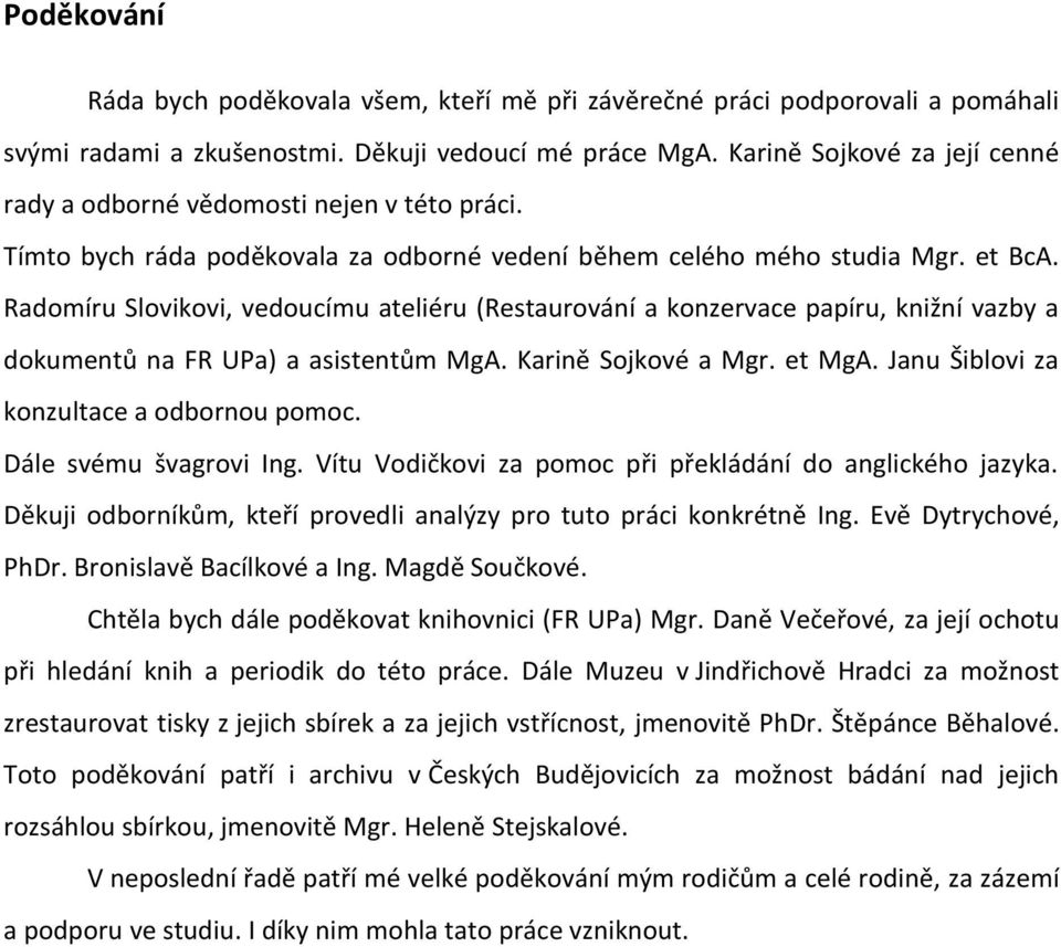 Radomíru Slovikovi, vedoucímu ateliéru (Restaurování a konzervace papíru, knižní vazby a dokumentů na FR UPa) a asistentům MgA. Karině Sojkové a Mgr. et MgA.