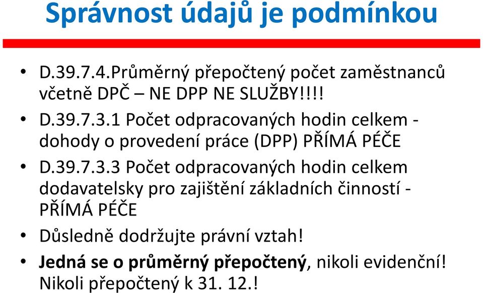 .7.3.1 Počet odpracovaných hodin celkem - dohody o provedení práce (DPP) PŘÍMÁ PÉČE D.39.7.3.3 Počet