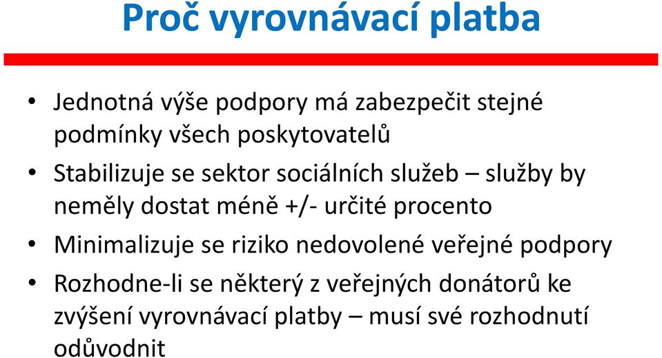 +/- určité procento Minimalizuje se riziko nedovolené veřejné podpory Rozhodne-li se