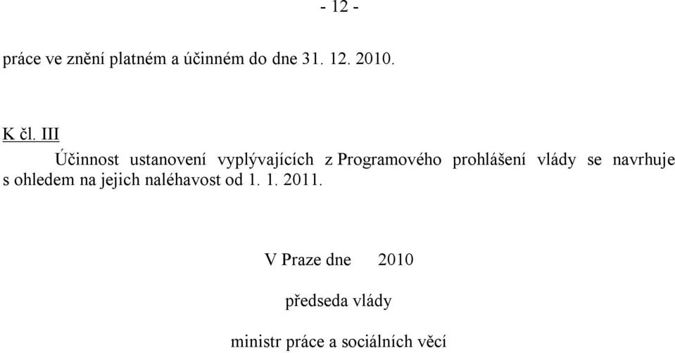 prohlášení vlády se navrhuje s ohledem na jejich naléhavost od 1.