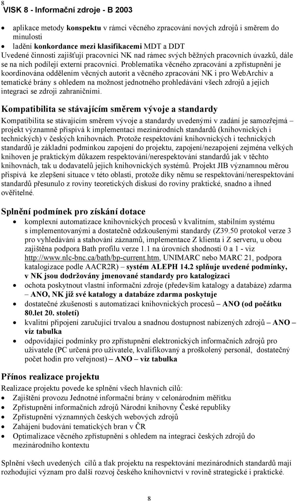 Problematika věcného zpracování a zpřístupnění je koordinována oddělením věcných autorit a věcného zpracování NK i pro WebArchiv a tematické brány s ohledem na možnost jednotného prohledávání všech