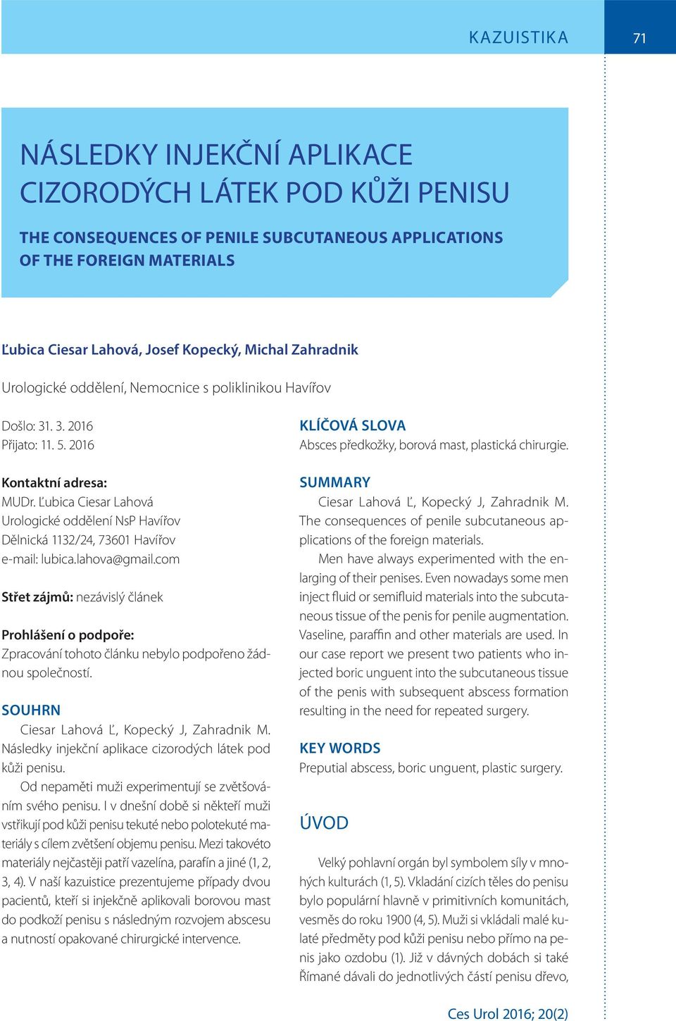 Ľubica Ciesar Lahová Urologické oddělení NsP Havířov Dělnická 1132/24, 73601 Havířov e-mail: lubica.lahova@gmail.