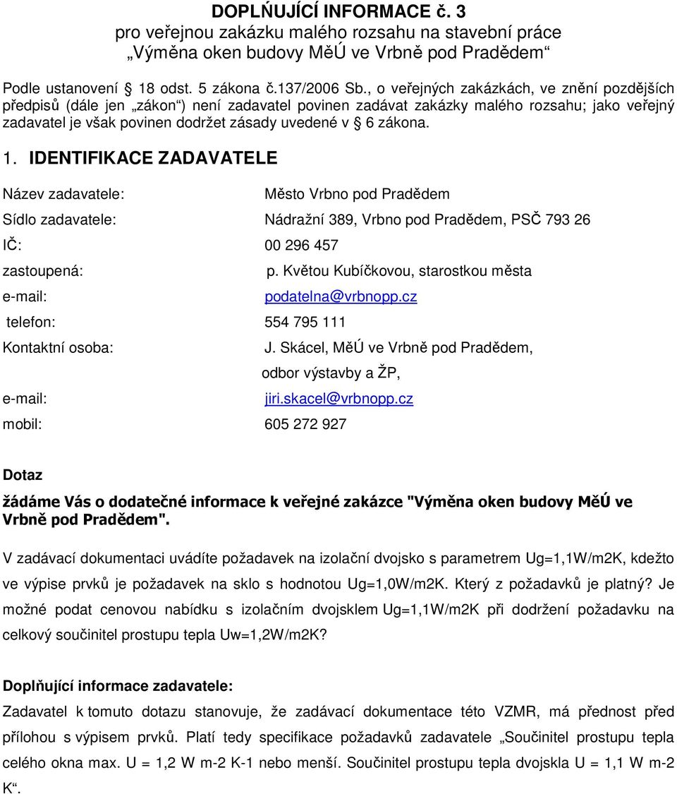 Je možné podat cenovou nabídku s izolačním dvojsklem Ug=1,1W/m2K při dodržení požadavku na celkový součinitel prostupu tepla Uw=1,2W/m2K?