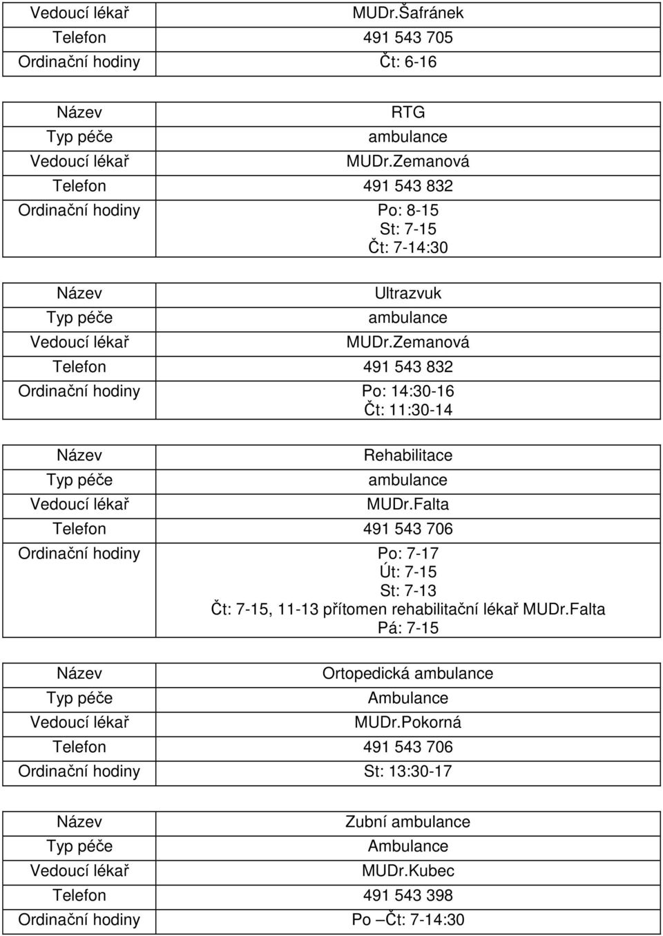 Zemanová Telefon 491 543 832 Po: 14:30-16 Čt: 11:30-14 Rehabilitace MUDr.