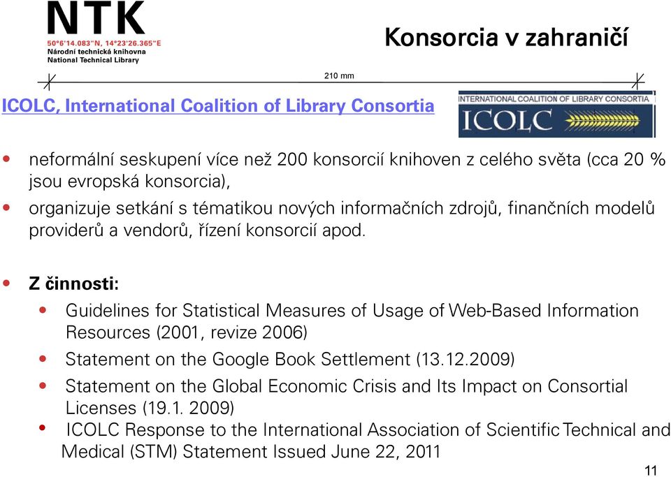 Z činnosti: Guidelines for Statistical Measures of Usage of Web-Based Information Resources (2001, revize 2006) Statement on the Google Book Settlement (13.12.