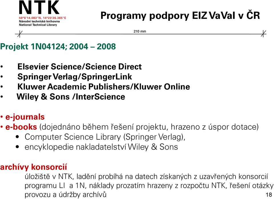 Computer Science Library (Springer Verlag), encyklopedie nakladatelství Wiley & Sons archívy konsorcií úložiště v NTK, ladění probíhá