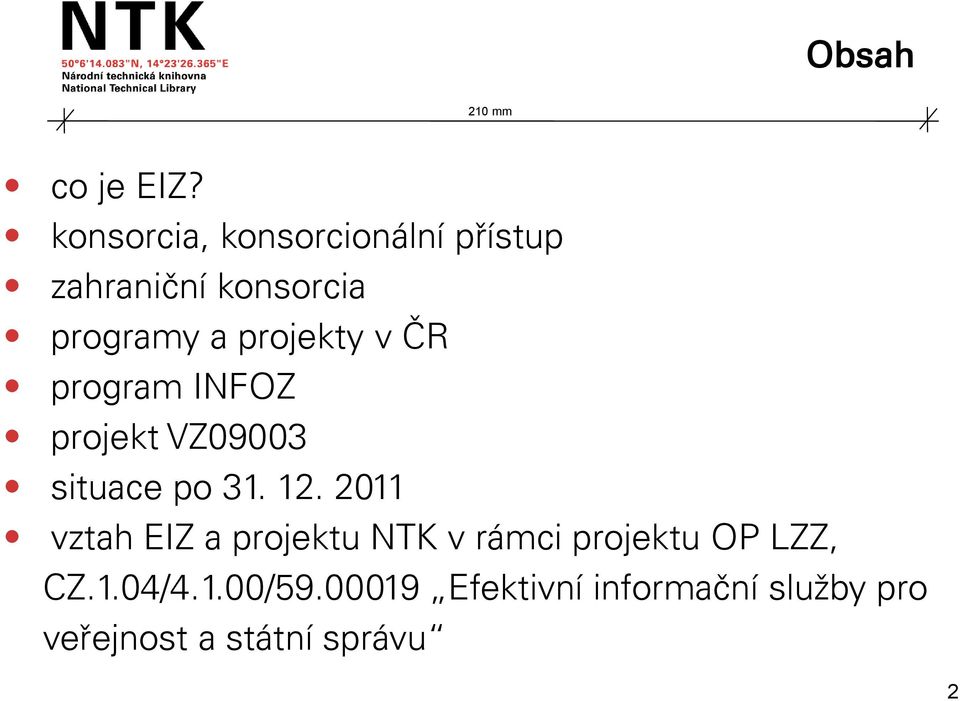 projekty v ČR program INFOZ projekt VZ09003 situace po 31. 12.