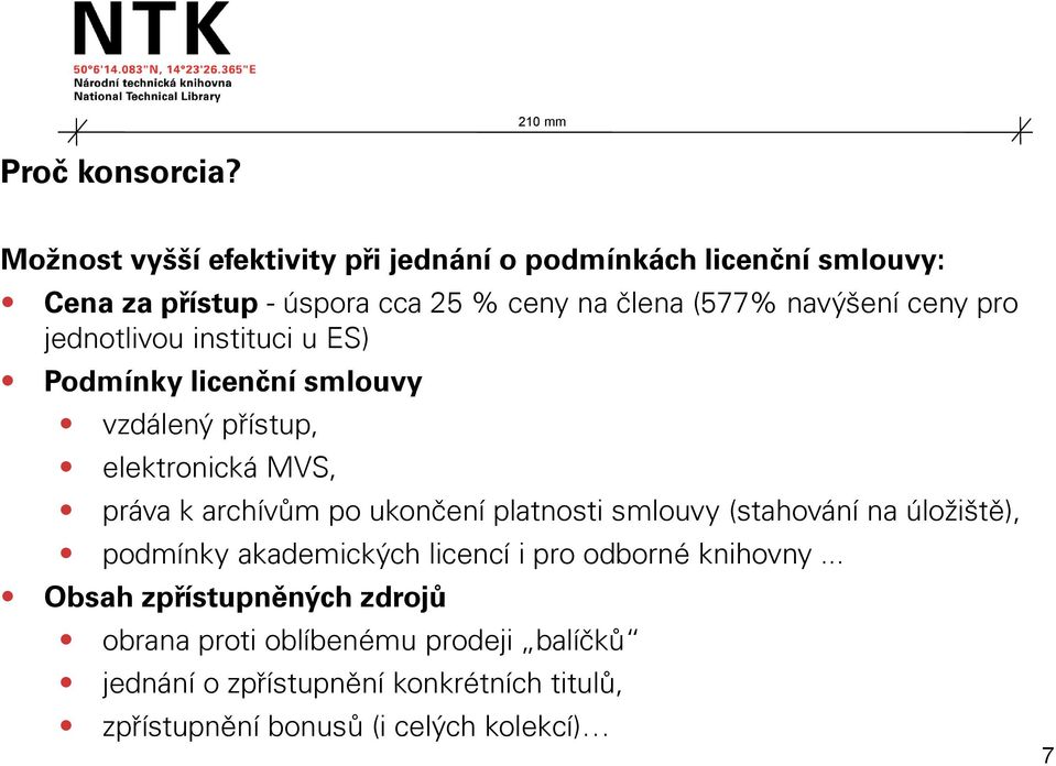 ceny pro jednotlivou instituci u ES) Podmínky licenční smlouvy vzdálený přístup, elektronická MVS, práva k archívům po ukončení