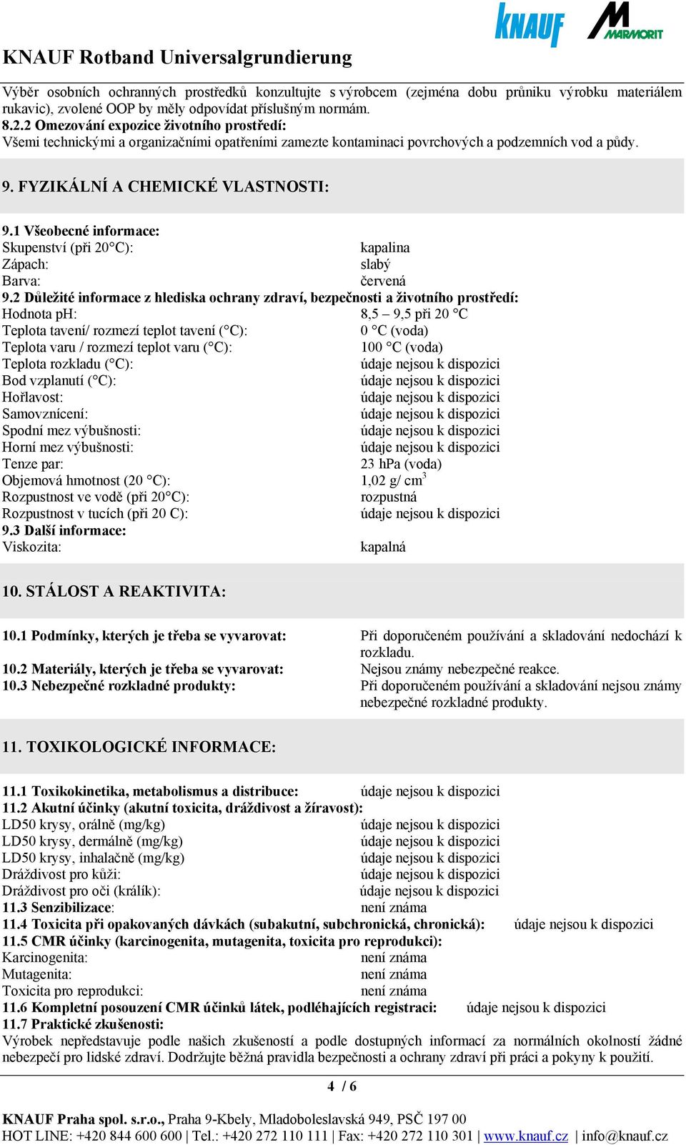 1 Všeobecné informace: Skupenství (při 20 C): kapalina Zápach: slabý Barva: červená 9.