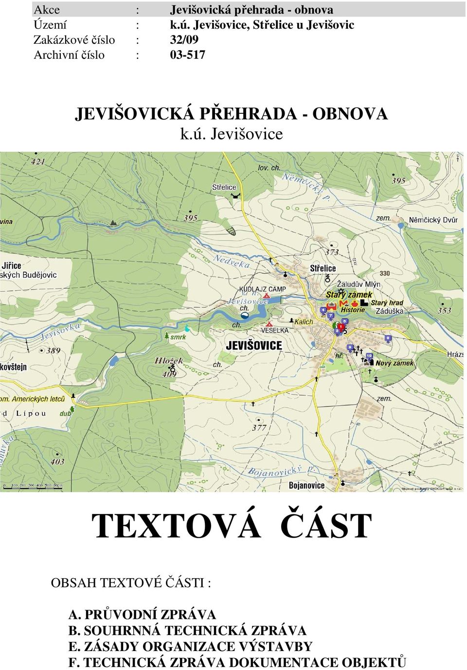 JEVIŠOVICKÁ PŘEHRADA - OBNOVA k.ú. Jevišovice TEXTOVÁ ČÁST OBSAH TEXTOVÉ ČÁSTI : A.