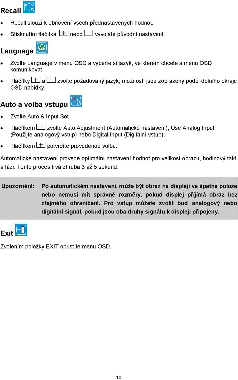 Auto a volba vstupu Zvolte Auto & Input Set Tlačítkem zvolte Auto Adjustment (Automatické nastavení), Use Analog Input (Použijte analogový vstup) nebo Digital Input (Digitální vstup).