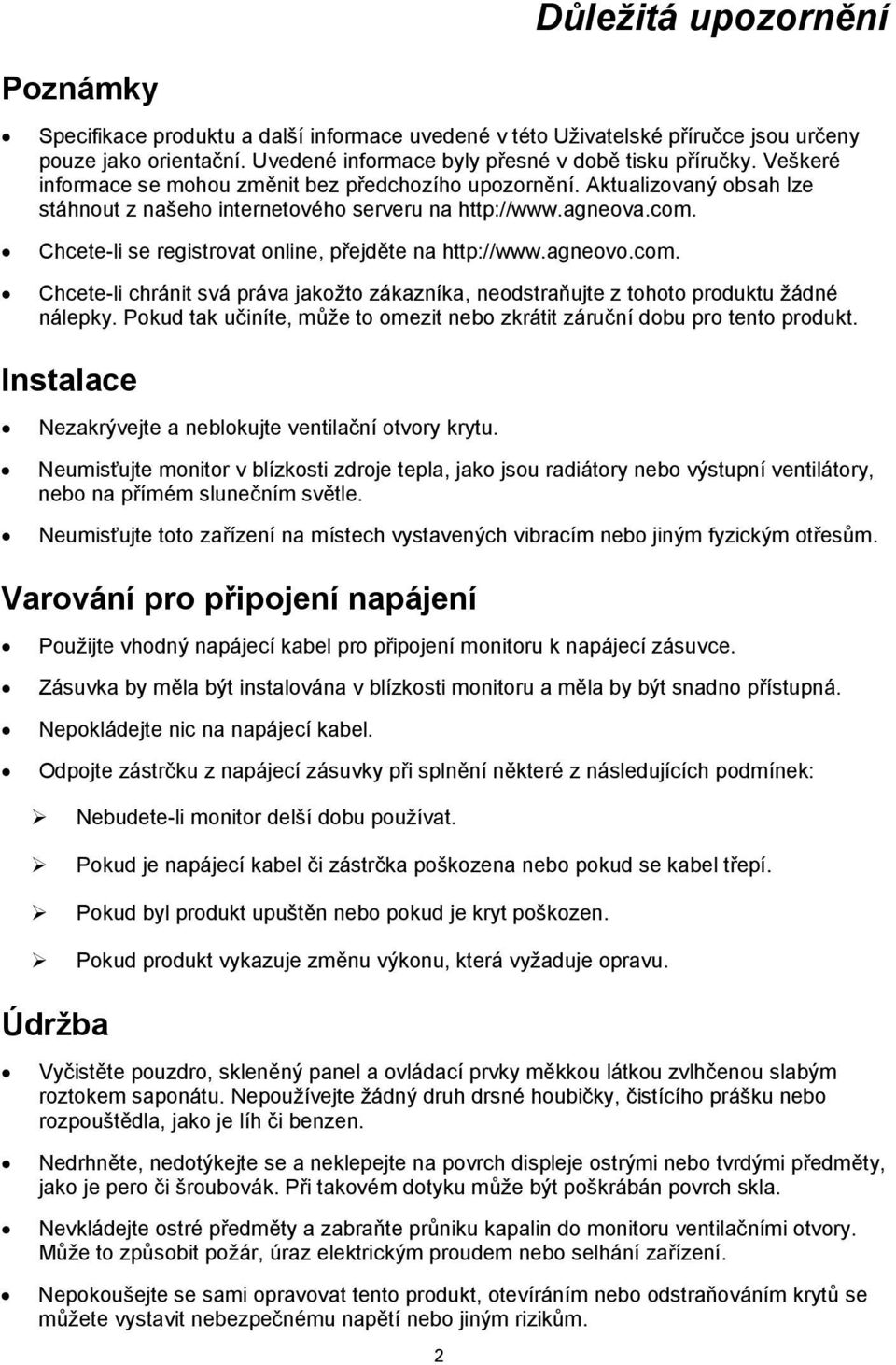 Chcete-li se registrovat online, přejděte na http://www.agneovo.com. Chcete-li chránit svá práva jakožto zákazníka, neodstraňujte z tohoto produktu žádné nálepky.