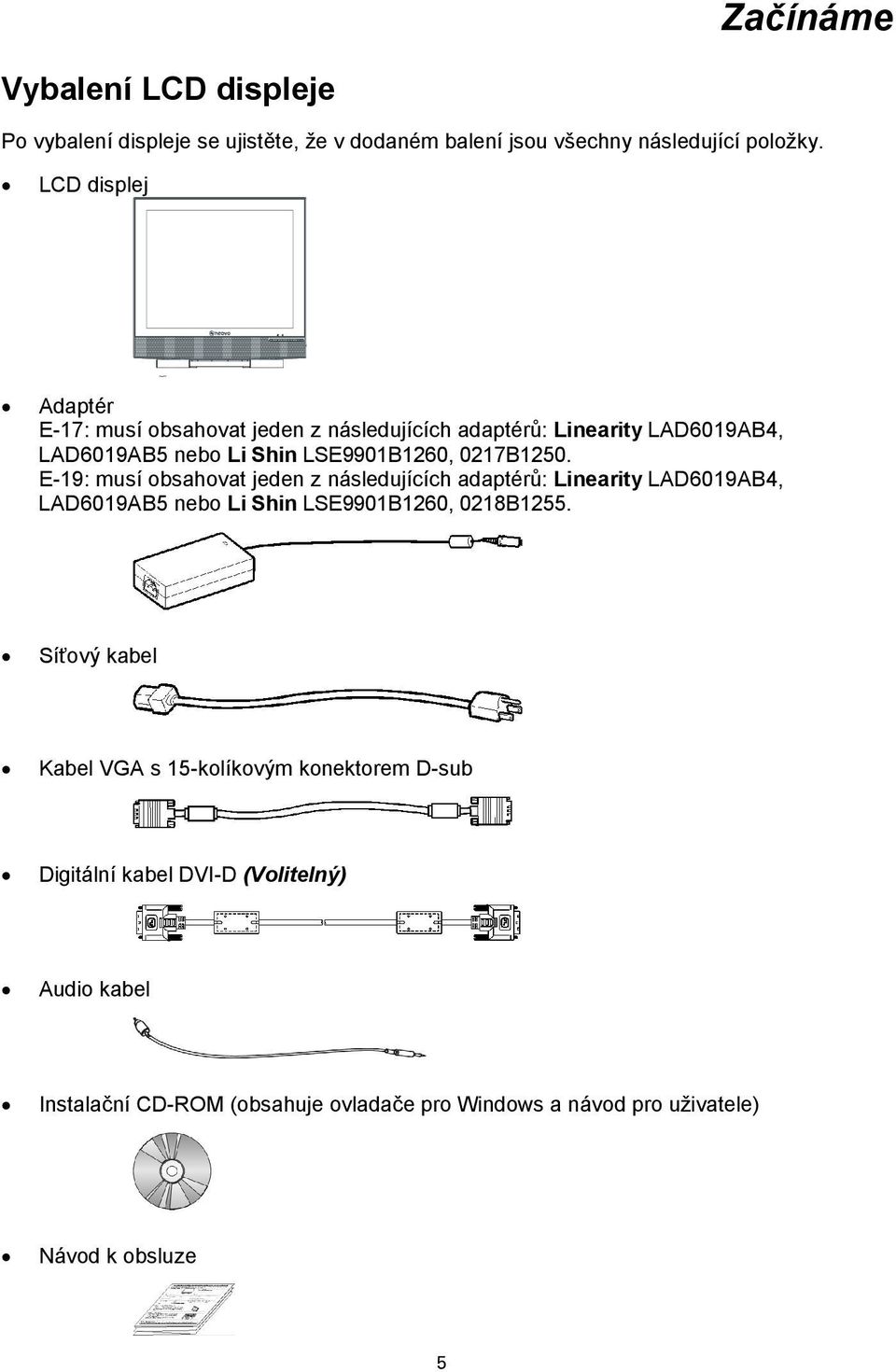 E-19: musí obsahovat jeden z následujících adaptérů: Linearity LAD6019AB4, LAD6019AB5 nebo Li Shin LSE9901B1260, 0218B1255.