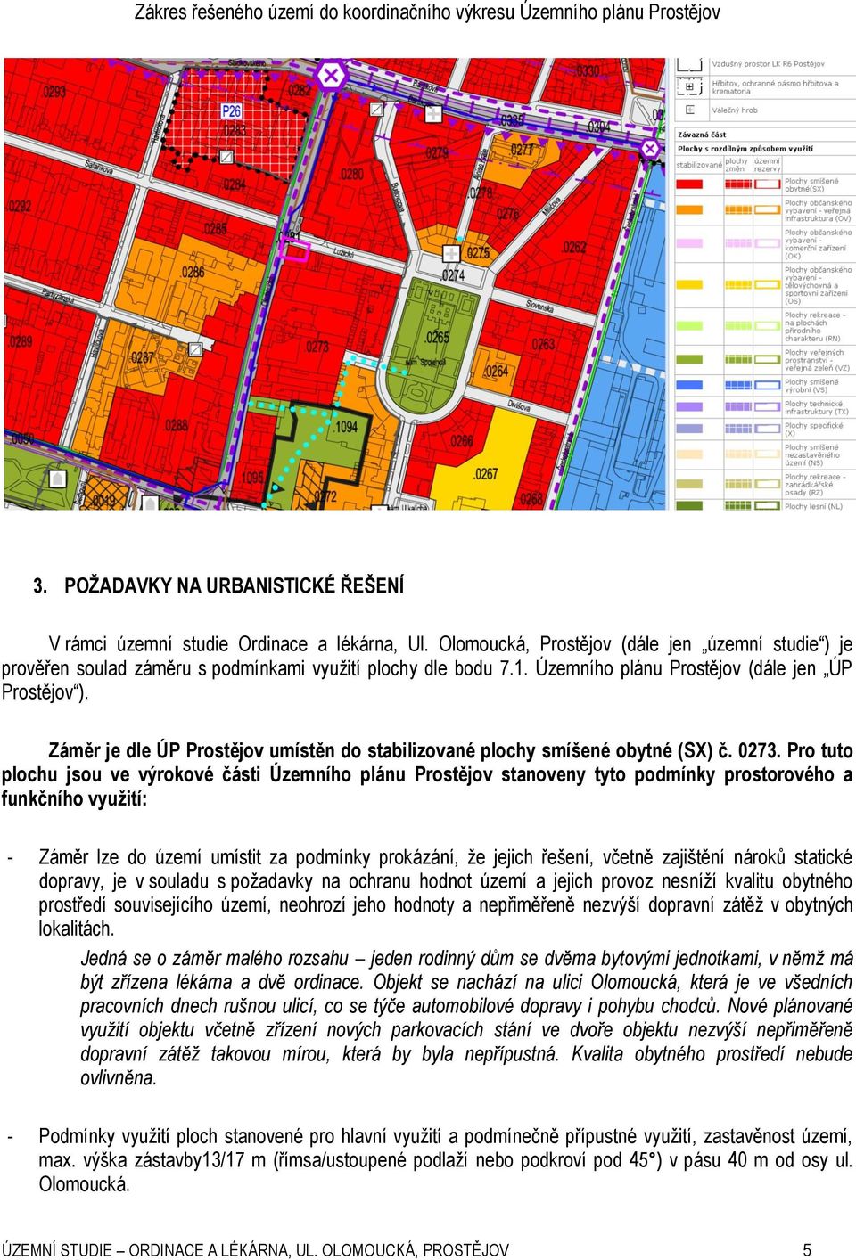 Záměr je dle ÚP Prostějov umístěn do stabilizované plochy smíšené obytné (SX) č. 0273.