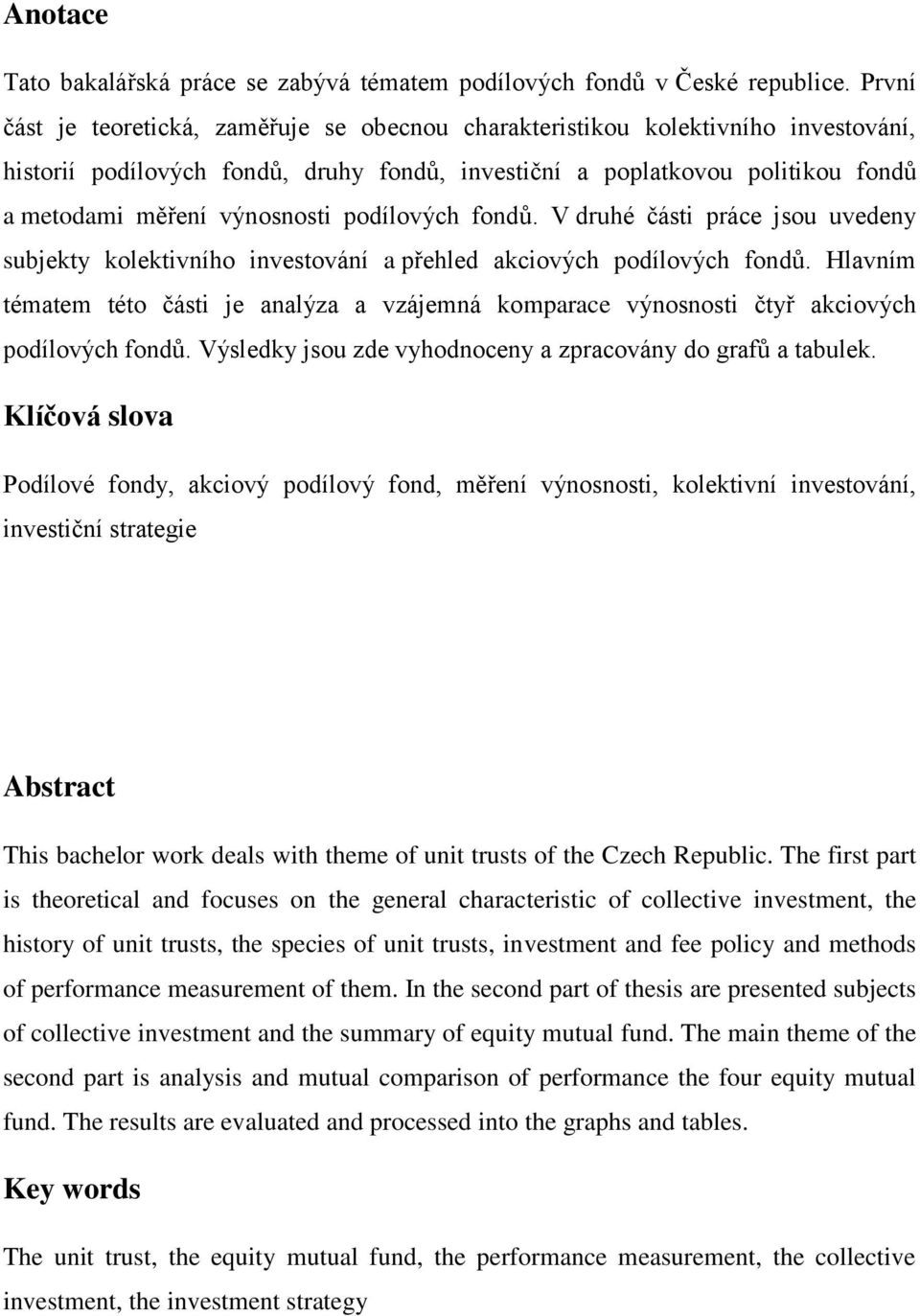 podílových fondů. V druhé části práce jsou uvedeny subjekty kolektivního investování a přehled akciových podílových fondů.