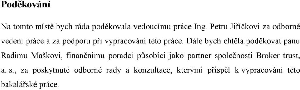 Dále bych chtěla poděkovat panu Radimu Maškovi, finančnímu poradci působící jako partner