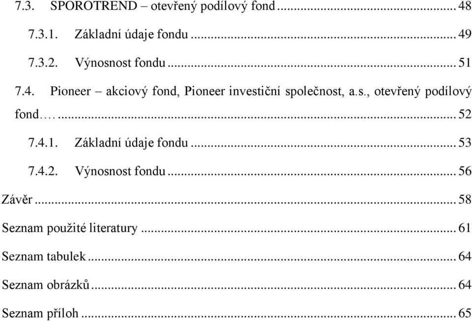 ... 52 7.4.1. Základní údaje fondu... 53 7.4.2. Výnosnost fondu... 56 Závěr.