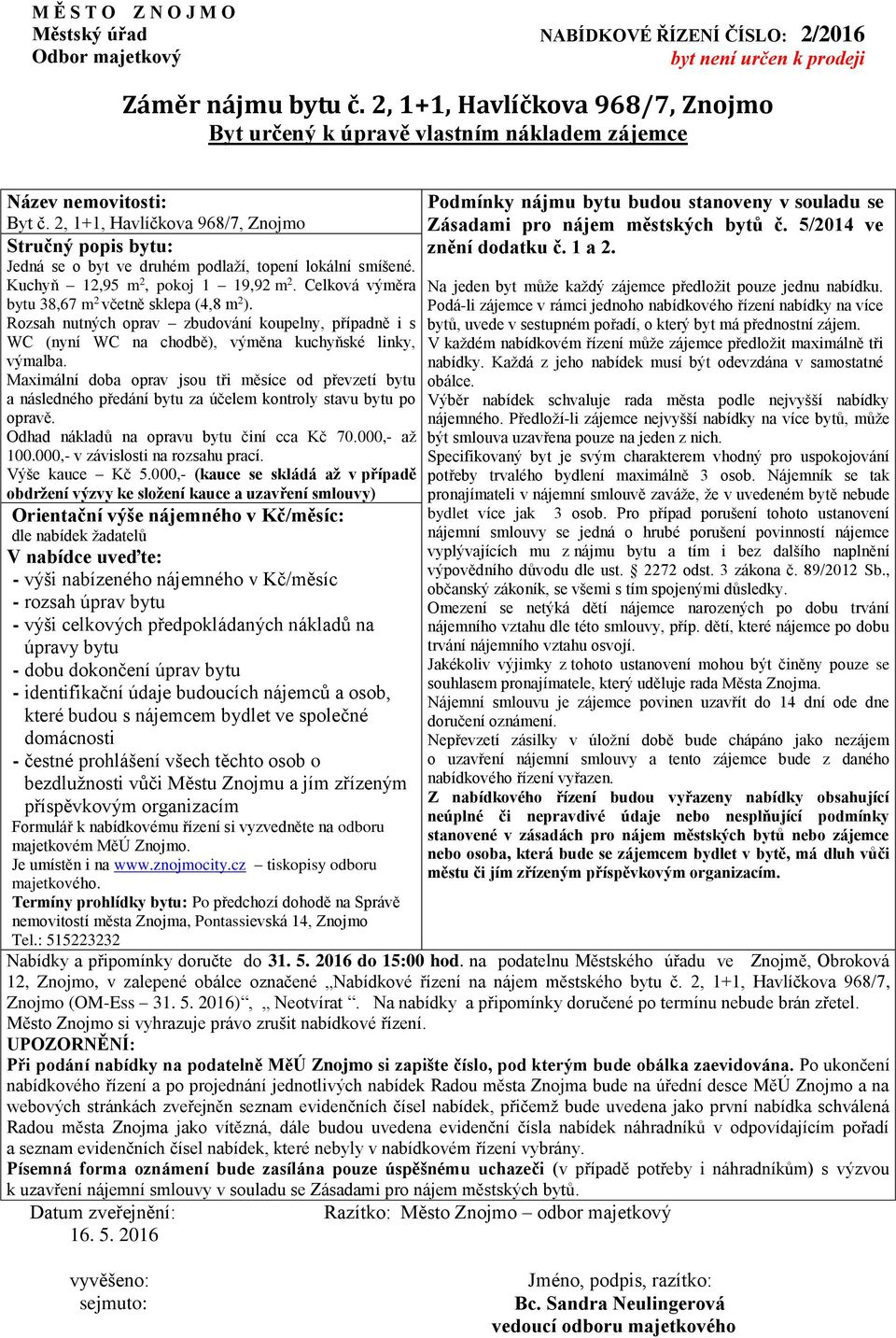 Odhad nákladů na opravu bytu činí cca Kč 70.000,- až 100.000,- v závislosti na rozsahu prací. Výše kauce Kč 5.