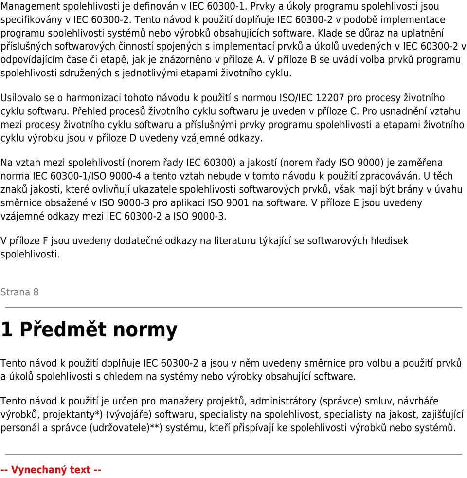 Klade se důraz na uplatnění příslušných softwarových činností spojených s implementací prvků a úkolů uvedených v IEC 60300-2 v odpovídajícím čase či etapě, jak je znázorněno v příloze A.