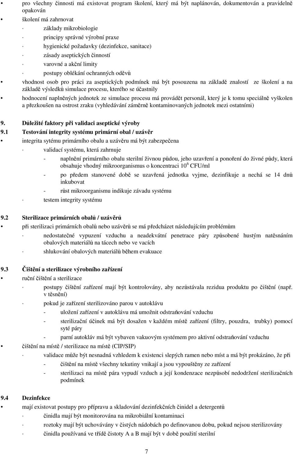 znalostí ze školení a na základě výsledků simulace procesu, kterého se účastnily hodnocení naplněných jednotek ze simulace procesu má provádět personál, který je k tomu speciálně vyškolen a