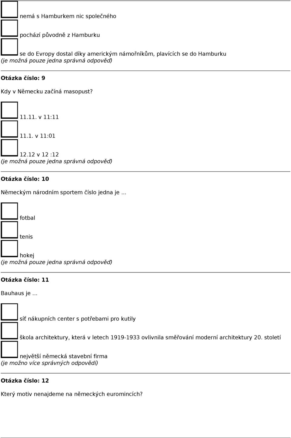 .. fotbal tenis hokej Otázka číslo: 11 Bauhaus je.