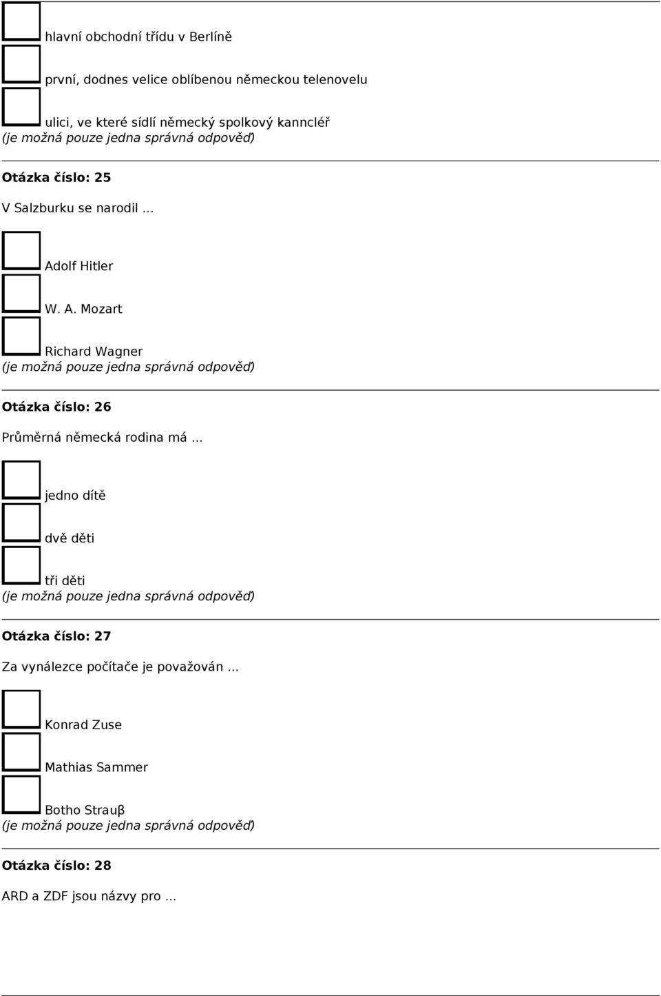 olf Hitler W. A. Mozart Richard Wagner Otázka číslo: 26 Průměrná německá rodina má.