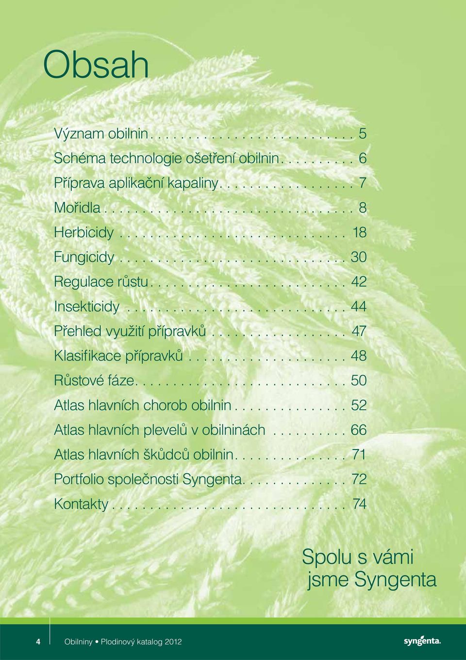 ................. 47 Klasifikace přípravků..................... 48 Růstové fáze............................ 50 Atlas hlavních chorob obilnin............... 52 Atlas hlavních plevelů v obilninách.