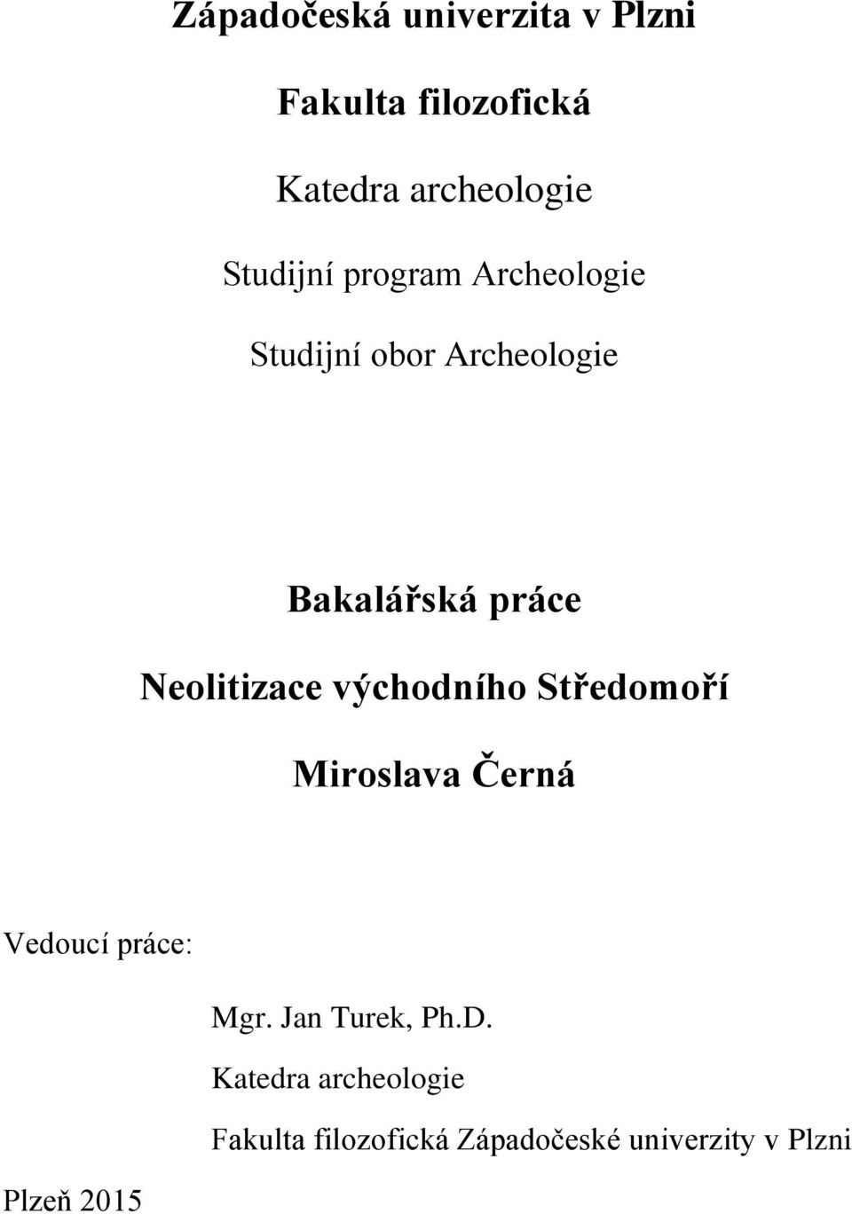 Neolitizace východního Středomoří Miroslava Černá Vedoucí práce: Mgr.