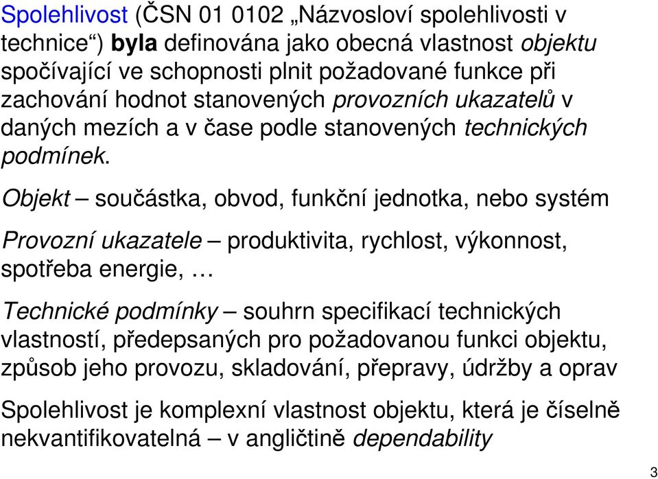 Objekt součástka, obvod, funkční jednotka, nebo systém Provozní ukazatele produktivita, rychlost, výkonnost, spotřeba energie, Technické podmínky souhrn specifikací