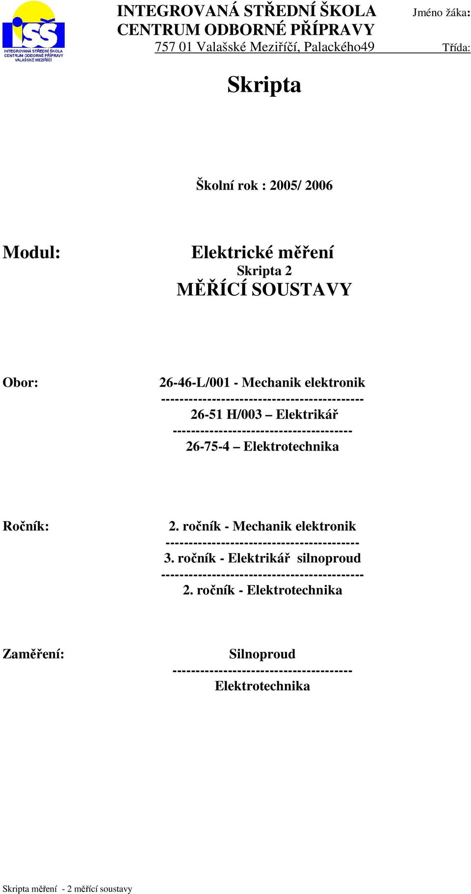 --------------------------------------- 26-75-4 Elektrotechnika Ročník: 2. ročník - Mechanik elektronik ------------------------------------------ 3.