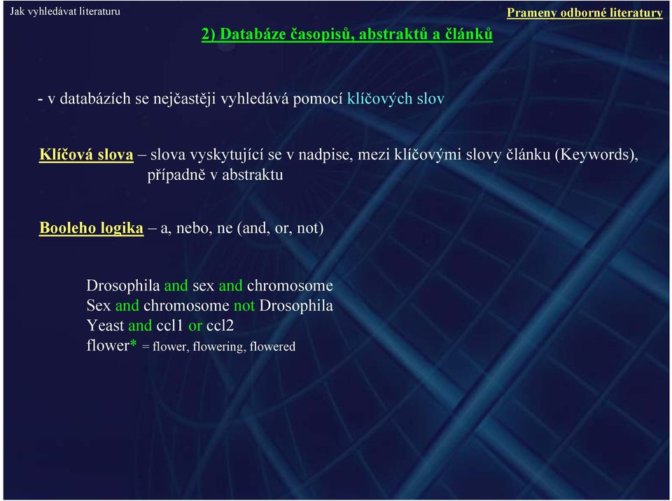 článku (Keywords), případně v abstraktu Booleho logika a, nebo, ne (and, or, not) Drosophila and sex