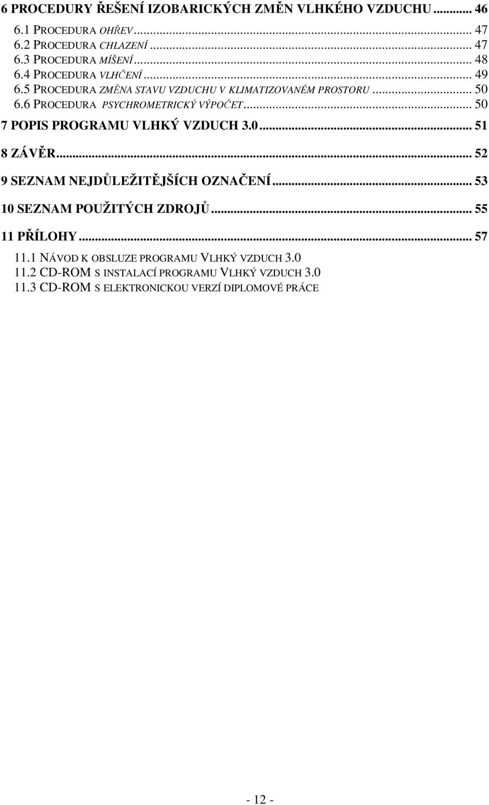 PROGRAMU VLHKÝ VZDUCH 30 51 8 ZÁVĚR 52 9 SEZNAM NEJDŮLEŽITĚJŠÍCH OZNAČENÍ 53 10 SEZNAM POUŽITÝCH ZDROJŮ 55 11 PŘÍLOHY 57 111 NÁVOD K