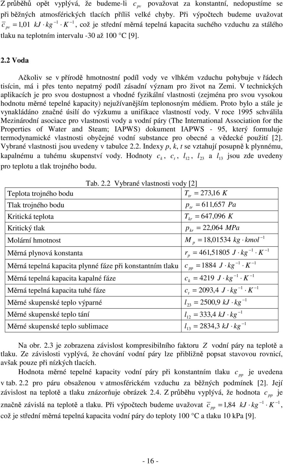 hodné fyzkální lasnos (zejéna o sou ysokou hodnou ěné eelné kaacy) nejužíanější elonosný éde Poo bylo a sále je ynakládáno značné úslí do ýzkuu a unfkace lasnosí ody V oce 1995 schálla Meznáodní