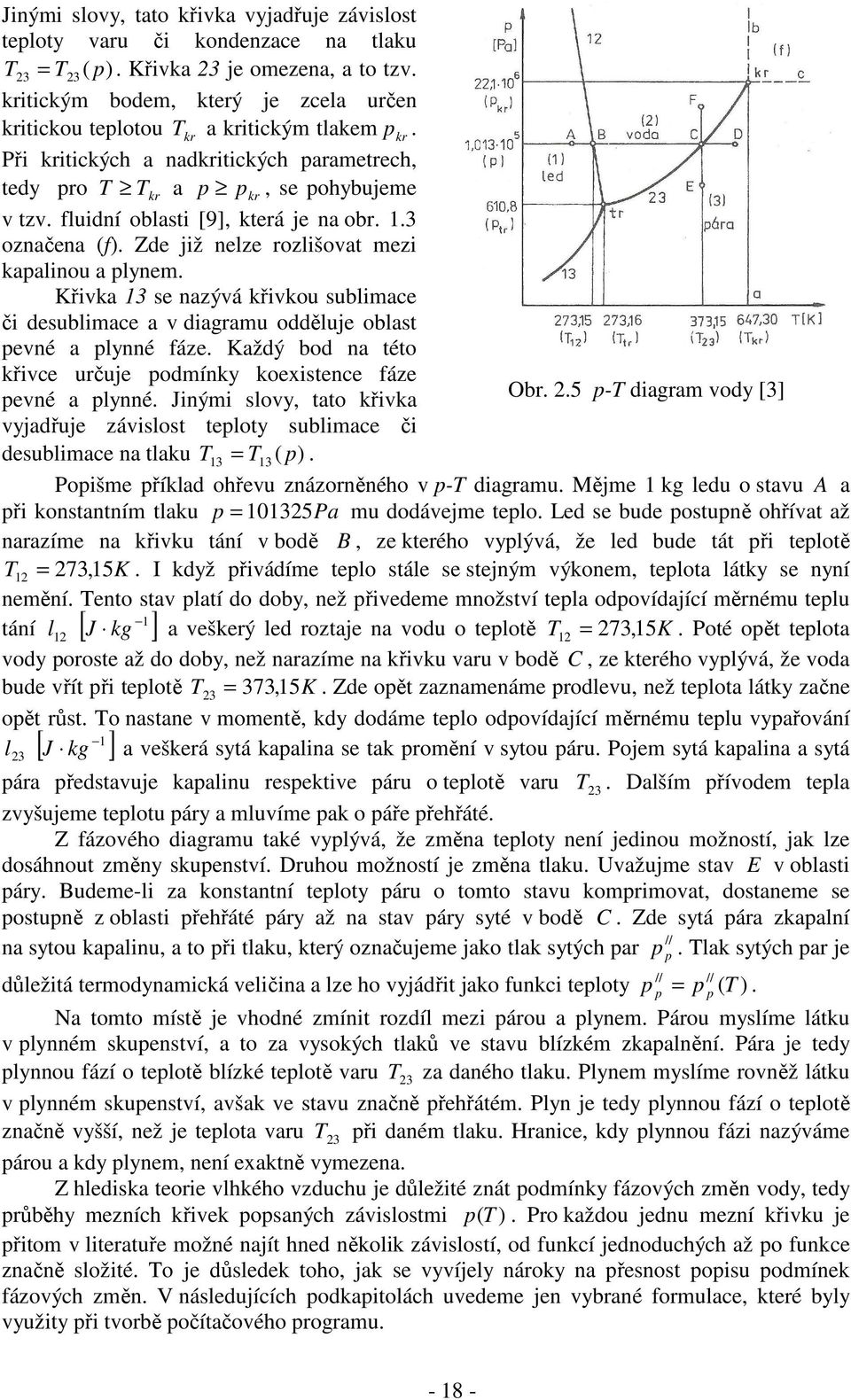 éo křce učuje odínky koexsence fáze ené a lynné Jný sloy ao křka Ob 25 -T daga ody [3] yjadřuje záslos eloy sublace č desublace na laku T 13 = T13 ( ) Poše říklad ohřeu znázoněného -T dagau Měje 1 kg