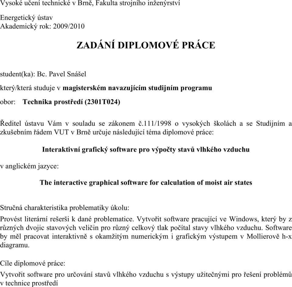 lhkého zduchu The neace gahcal sofae fo calculaon of os a saes Sučná chaakeska obleaky úkolu: Poés leání ešeš k dané obleace Vyoř sofae acující e Wndos keý by z ůzných dojc saoých elčn o ůzný