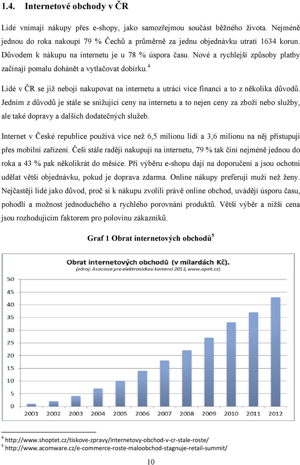 4 Lidé v ČR se jiţ nebojí nakupovat na internetu a utrácí více financí a to z několika důvodů.