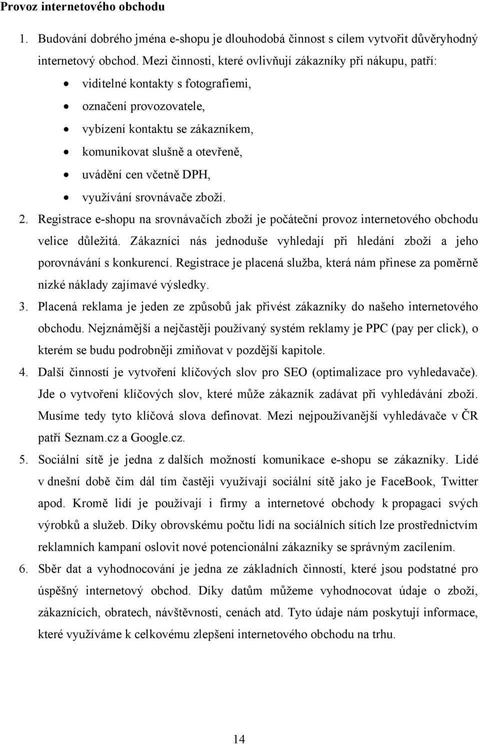 včetně DPH, vyuţívání srovnávače zboţí. 2. Registrace e-shopu na srovnávačích zboţí je počáteční provoz internetového obchodu velice důleţitá.