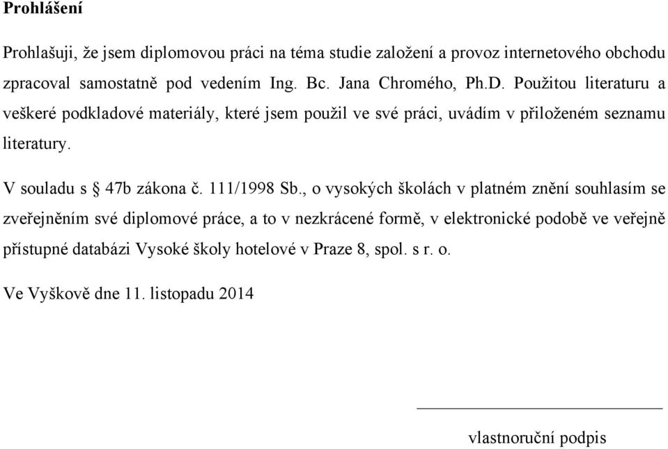 V souladu s 47b zákona č. 111/1998 Sb.