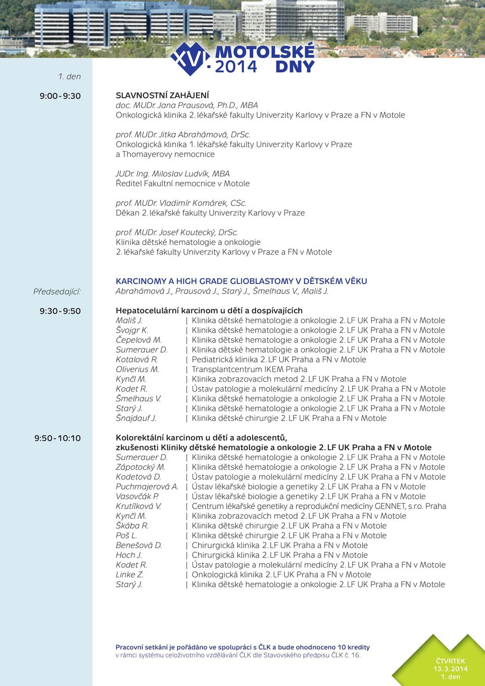 Děkan 2. lékařské fakulty Univerzity Karlovy v Praze prof. MUDr. Josef Koutecký, DrSc. Klinika dětské hematologie a onkologie 2.