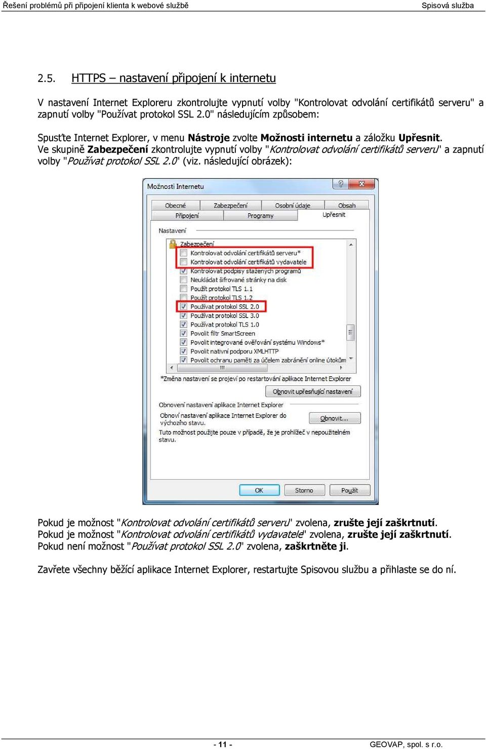 Ve skupině Zabezpečení zkontrolujte vypnutí volby "Kontrolovat odvolání certifikátů serveru" a zapnutí volby "Používat protokol SSL 2.0" (viz.