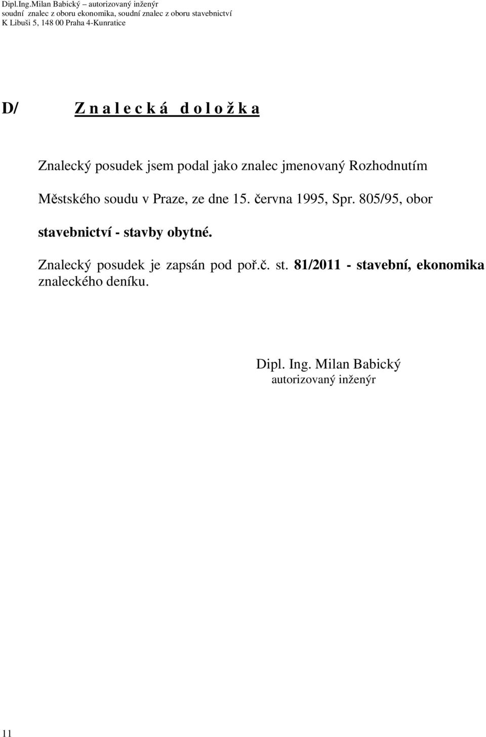 805/95, obor stavebnictví - stavby obytné. Znalecký posudek je zapsán pod poř.č.