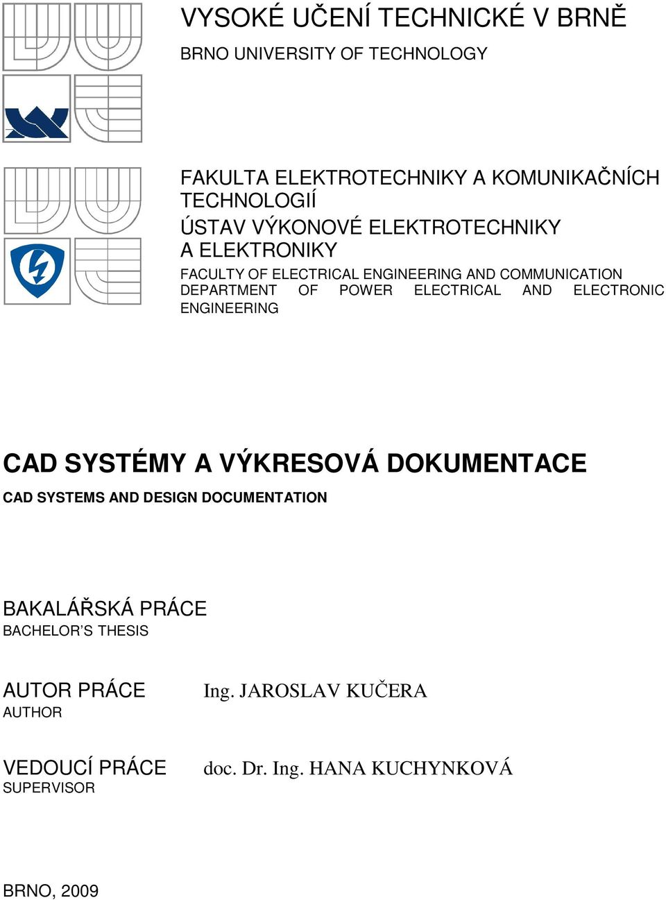 ELECTRICAL AND ELECTRONIC ENGINEERING CAD SYSTÉMY A VÝKRESOVÁ DOKUMENTACE CAD SYSTEMS AND DESIGN DOCUMENTATION