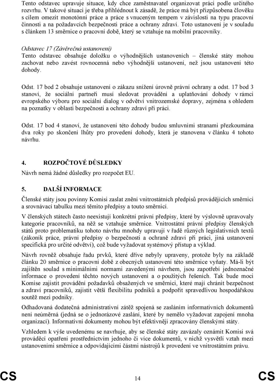 bezpečnosti práce a ochrany zdraví. Toto ustanovení je v souladu s článkem 13 směrnice o pracovní době, který se vztahuje na mobilní pracovníky.