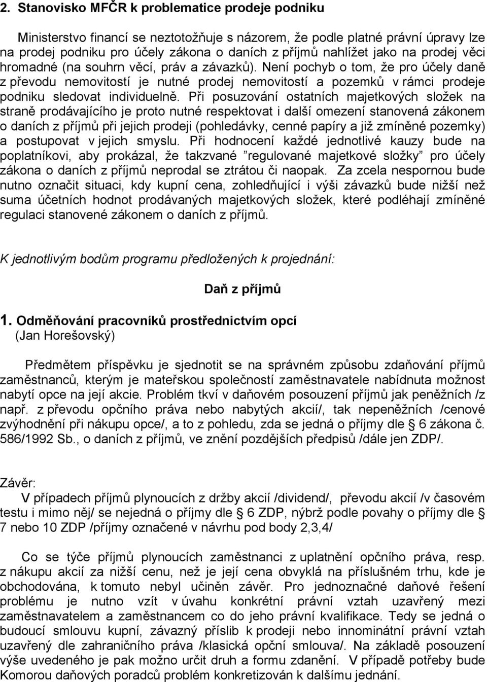 Není pochyb o tom, že pro účely daně z převodu nemovitostí je nutné prodej nemovitostí a pozemků v rámci prodeje podniku sledovat individuelně.