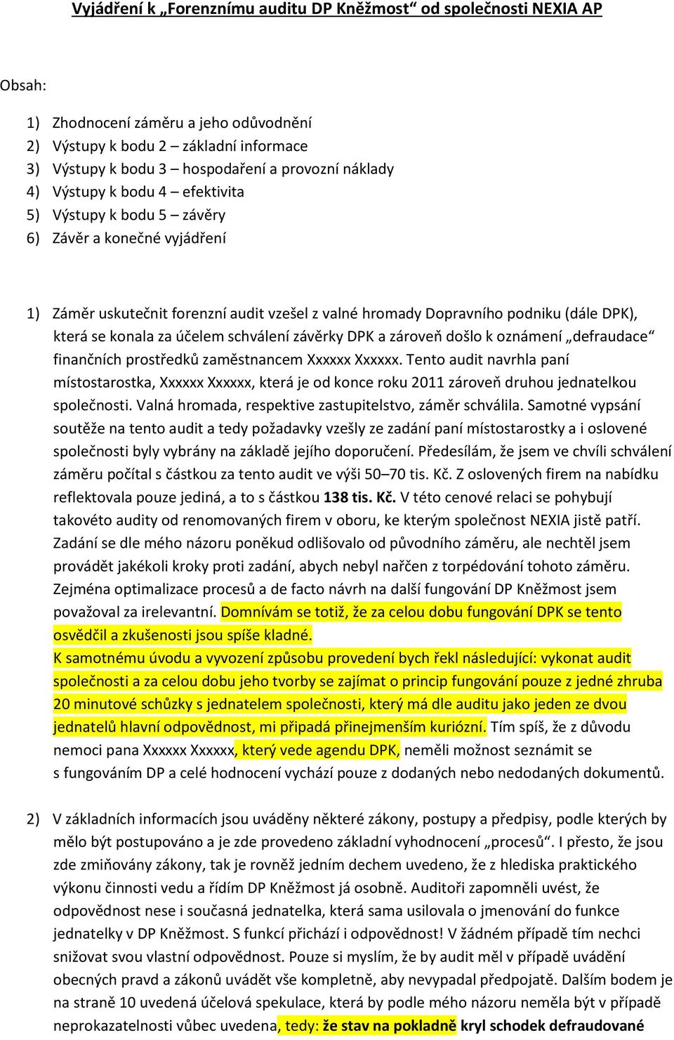 za účelem schválení závěrky DPK a zároveň došlo k oznámení defraudace finančních prostředků zaměstnancem Xxxxxx Xxxxxx.