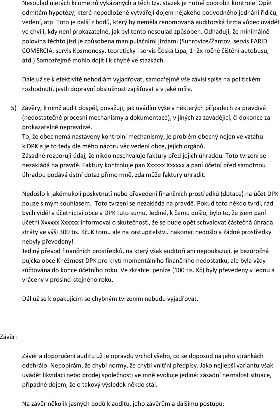 Odhaduji, že minimálně polovina těchto jízd je způsobena manipulačními jízdami (Suhrovice/Žantov, servis FARID COMERCIA, servis Kosmonosy, teoreticky i servis Česká Lípa, 1 2x ročně čištění autobusu,