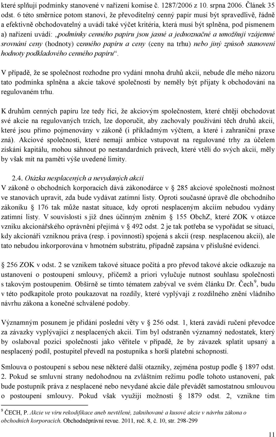 podmínky cenného papíru jsou jasné a jednoznačné a umožňují vzájemné srovnání ceny (hodnoty) cenného papíru a ceny (ceny na trhu) nebo jiný způsob stanovení hodnoty podkladového cenného papíru.